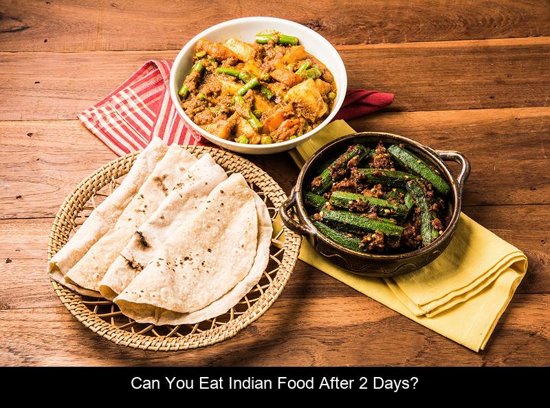 Can you eat Indian food after 2 days?