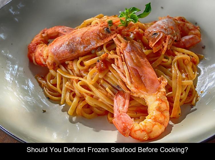 Should you defrost frozen seafood before cooking?
