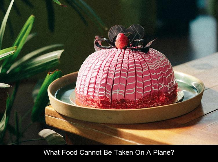 What food Cannot be taken on a plane?